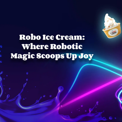 Sweet Robo, Robo Ice Cream – The Future of Soft Serve Vending